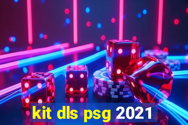 kit dls psg 2021